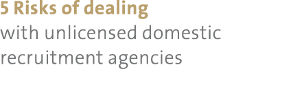 5 Risks of dealing with unlicensed domestic recruitment agencies