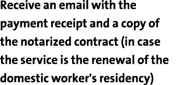 Receive an email with the payment receipt and a copy of the notarized contract (in case the service is the renewal of   