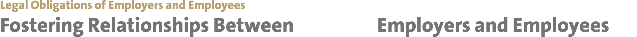 Legal Obligations of Employers and Employees Fostering Relationships Between       Employers and Employees
