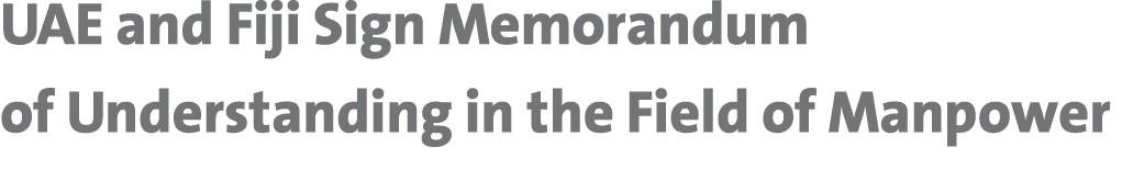 UAE and Fiji Sign Memorandum of Understanding in the Field of Manpower