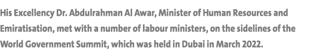 His Excellency Dr  Abdulrahman Al Awar, Minister of Human Resources and Emiratisation, met with a number of labour mi   