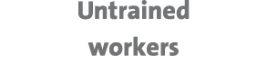 Untrained workers