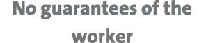 No guarantees of the worker