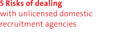 5 Risks of dealing with unlicensed domestic recruitment agencies