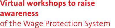 Virtual workshops to raise awareness of the Wage Protection System 