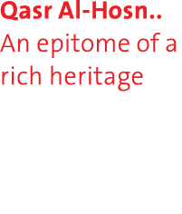 Qasr Al-Hosn   An epitome of a rich heritage 