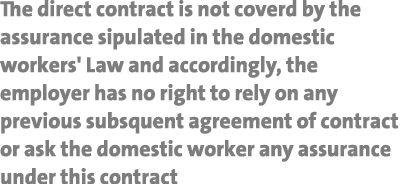 The direct contract is not coverd by the assurance sipulated in the domestic workers' Law and accordingly, the employ   