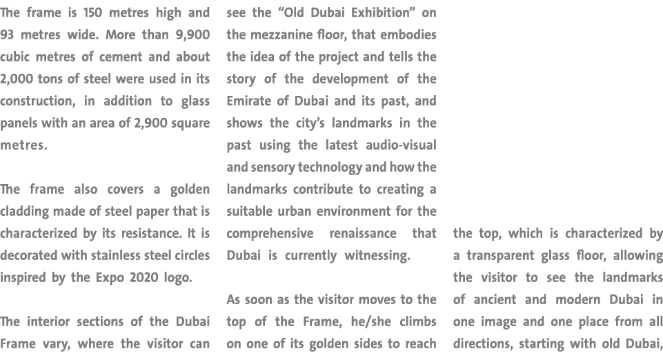 The frame is 150 metres high and 93 metres wide  More than 9,900 cubic metres of cement and about 2,000 tons of steel   