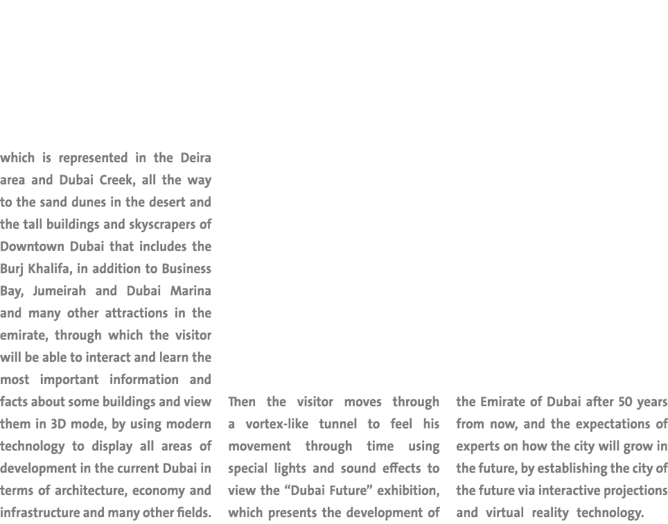 which is represented in the Deira area and Dubai Creek, all the way to the sand dunes in the desert and the tall buil   