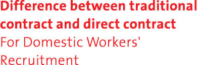 Difference between traditional contract and direct contract For Domestic Workers' Recruitment