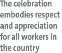 The celebration embodies respect and appreciation for all workers in the country