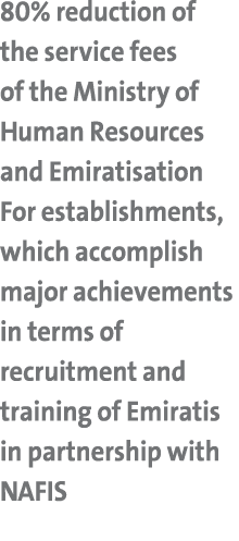 80% reduction of the service fees of the Ministry of Human Resources and Emiratisation For establishments, which acco   
