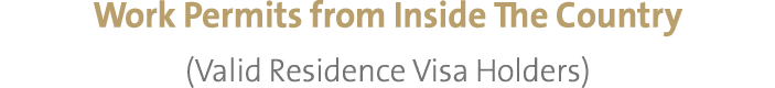 Work Permits from Inside The Country (Valid Residence Visa Holders)