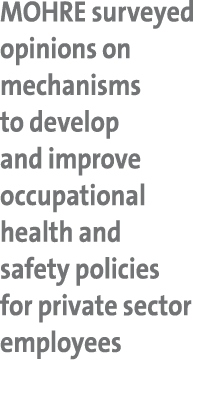 MOHRE surveyed opinions on mechanisms to develop and improve occupational health and safety policies for private sect...