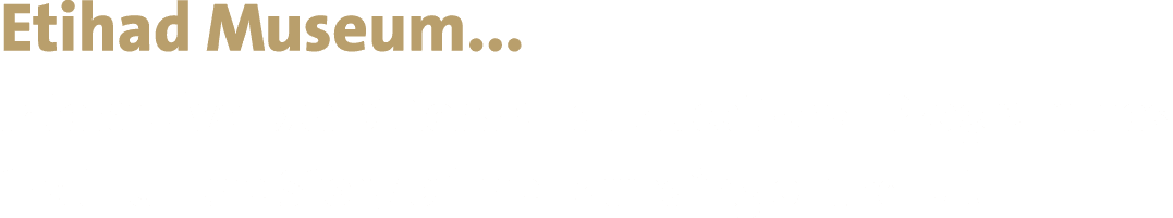 Etihad Museum... Interactive Exhibitions and Educational Programmes that Tell the Story of the Founding of the UAE