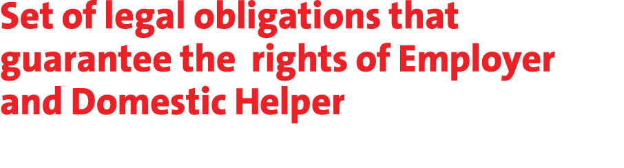 Set of legal obligations that guarantee the rights of Employer and Domestic Helper 
