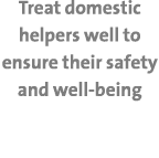 Treat domestic helpers well to ensure their safety and well-being