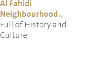 Al Fahidi Neighbourhood.. Full of History and Culture 