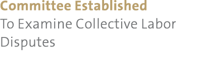 Committee Established To Examine Collective Labor Disputes 