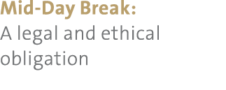 Mid-Day Break: A legal and ethical obligation