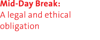 Mid-Day Break: A legal and ethical obligation