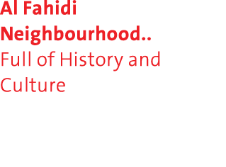 Al Fahidi Neighbourhood.. Full of History and Culture 