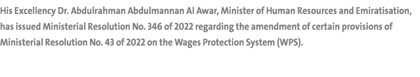 His Excellency Dr. Abdulrahman Abdulmannan Al Awar, Minister of Human Resources and Emiratisation, has issued Ministe...
