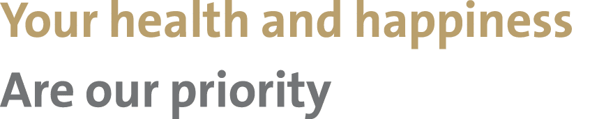 Your health and happiness Are our priority