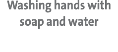 Washing hands with soap and water