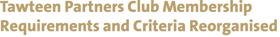 Tawteen Partners Club Membership Requirements and Criteria Reorganised