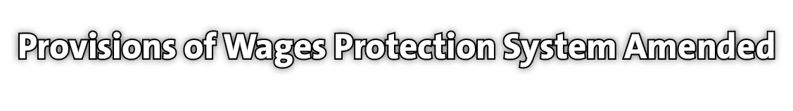 Provisions of Wages Protection System Amended