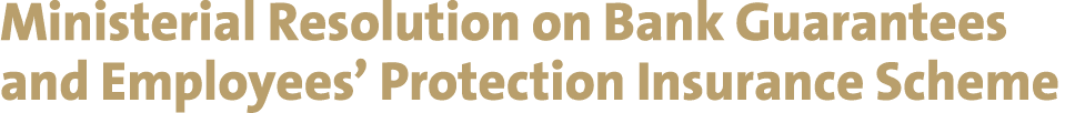 Ministerial Resolution on Bank Guarantees and Employees’ Protection Insurance Scheme